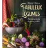 Fabuleux légumes, 80 recettes de mon jardin