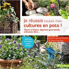 Je réussis toutes mes cultures en pots ! Je réussis toutes mes cultures en pots !