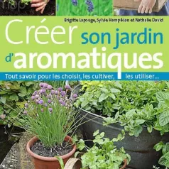 Créer son jardin d'aromatique bio Créer son jardin d'aromatique bio
