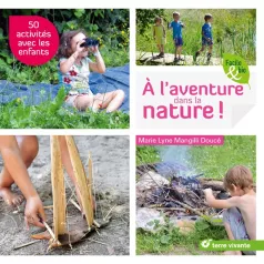 A l'aventure dans la nature ! 50 idées avec les enfants